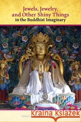 Jewels, Jewelry, and Other Shiny Things in the Buddhist Imaginary Vanessa R. Sasson 9780824887858 University of Hawaii Press