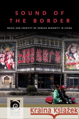 Sound of the Border: Music and Identity of Korean Minority in China Koo, Sunhee 9780824888275 University of Hawaii Press