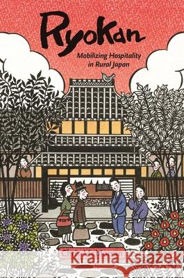 Ryokan: Mobilizing Hospitality in Rural Japan Chris McMorran 9780824888978