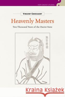 Heavenly Masters: Two Thousand Years of the Daoist State Vincent Goossaert Stephen Bokenkamp Chi Tim Lai 9780824889029 University of Hawaii Press