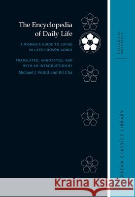 The Encyclopedia of Daily Life: A Woman's Guide to Living in Late-Chosŏn Korea Pettid, Michael J. 9780824889043 University of Hawaii Press