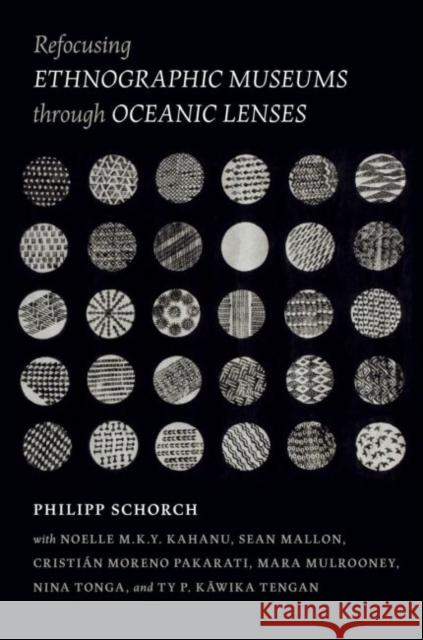 Refocusing Ethnographic Museums Through Oceanic Lenses Philipp Schorch Noelle M. K. Y. Kahanu Sean Mallon 9780824889869 University of Hawaii Press