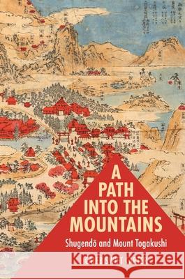 A Path Into the Mountains: Shugendō And Mount Togakushi Carter, Caleb Swift 9780824890131 University of Hawaii Press