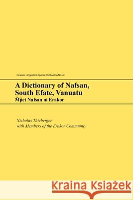 A Dictionary of Nafsan, South Efate, Vanuatu: M̃p̃et Nafsan Ni Erakor Thieberger, Nicholas 9780824890148 University of Hawaii Press