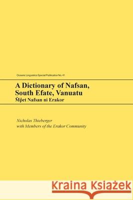 A Dictionary of Nafsan, South Efate, Vanuatu: M̃p̃et Nafsan Ni Erakor Thieberger, Nicholas 9780824890544 University of Hawaii Press