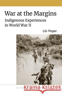 War at the Margins: Indigenous Experiences in World War II Lin Poyer 9780824891817 University of Hawaii Press
