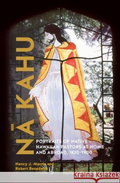 Nā Kahu: Portraits of Native Hawaiian Pastors at Home and Abroad, 1820-1900 Morris, Nancy J. 9780824891879 University of Hawaii Press