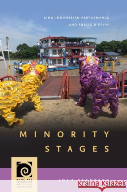 Minority Stages: Sino-Indonesian Performance and Public Display Josh Stenberg Frederick Lau 9780824892456 University of Hawaii Press