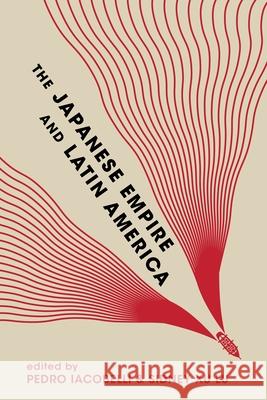 The Japanese Empire and Latin America Ignacio Lopez-Calvo 9780824892999