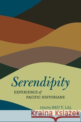 Serendipity: Experience of Pacific Historians Brij V. Lal Matt K. Matsuda David L. Hanlon 9780824894276