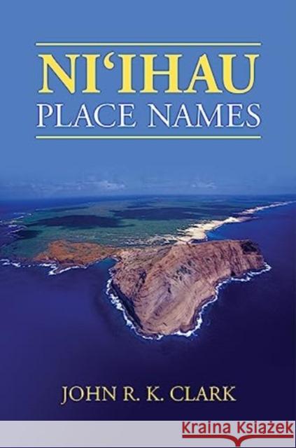 Niʻihau Place Names John R. K. Clark Keao Nesmith 9780824895198 University of Hawai'i Press