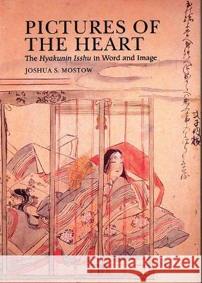 Pictures of the Heart: The Hyakunin Isshu in Word and Image Joshua S. Mostow 9780824895389 University of Hawaii Press