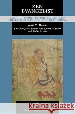 Zen Evangelist: Shenhui, Sudden Enlightenment, and the Southern School of Chan Buddhism John R. McRae James Robson Robert H. Sharf 9780824895624 University of Hawaii Press