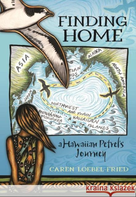 Finding Home, a Hawaiian Petrel’s Journey Caren Loebel-Fried 9780824895716 University of Hawaii Press