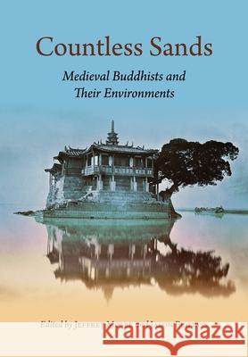 Countless Sands: Medieval Buddhists and Their Environments Jeffrey Moser Jason Protass Ryuichi Abe 9780824895730 University of Hawaii Press