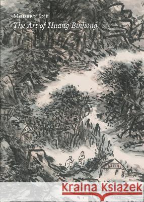 Modern Ink: The Art of Huang Binhong Britta Erickson J. May Lee Barrett Jason C. Kuo 9780824895808 Mozhai Foundation