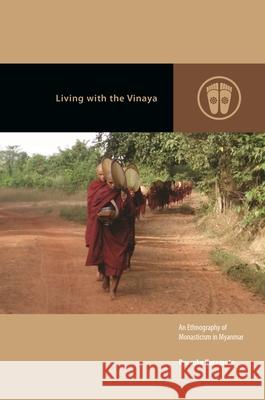 Living with the Vinaya: An Ethnography of Monasticism in Myanmar Ryosuke Kuramoto Mark Michael Rowe 9780824897550 University of Hawaii Press