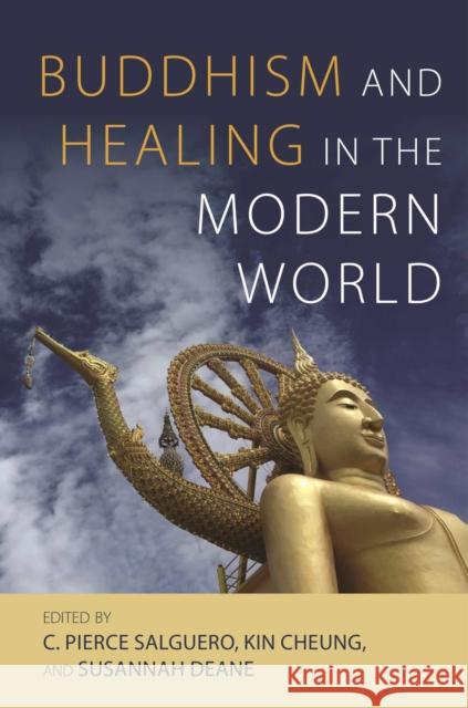 Buddhism and Healing in the Modern World C. Pierce Salguero Kin Cheung Susannah Deane 9780824897697 University of Hawaii Press