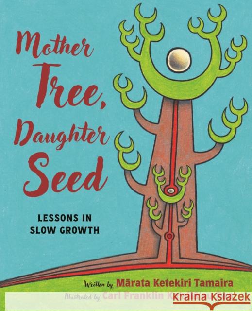 Mother Tree, Daughter Seed: Lessons in Slow Growth Marata Ketekiri Tamaira 9780824899486 University of Hawaii Press