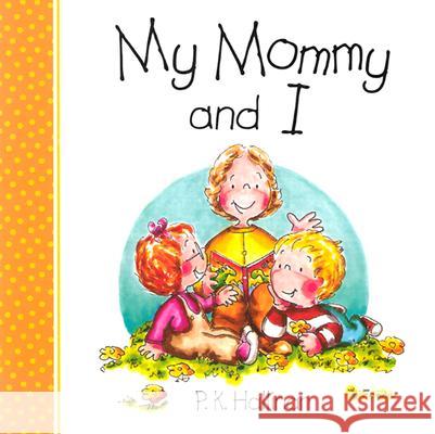 My Mommy and I: P.K. Hallinan P. K. Hallinan P. K. Hallinan 9780824942182 Candy Cane Press