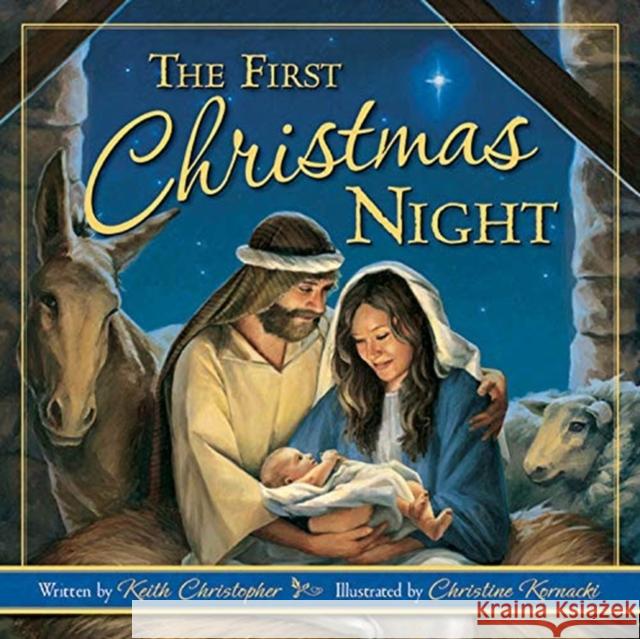 The First Christmas Night Keith Christopher 9780824956530 Ideals Children's Books