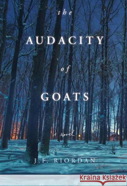 The Audacity of Goats: A Novelvolume 2 Riordan, J. F. 9780825308475 Beaufort Books