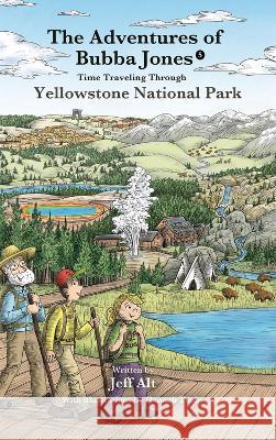 The Adventures of Bubba Jones (#5): Time Traveling Through Yellowstone National Park Volume 5 Jeff Alt Hannah Tuohy 9780825309847 Beaufort Books