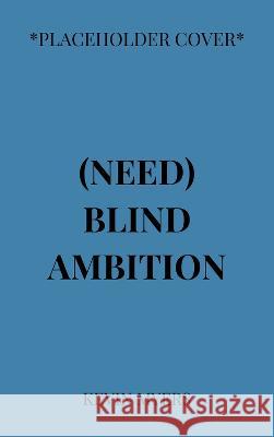 Need Blind Ambition Kevin Myers 9780825309984 Beaufort Books