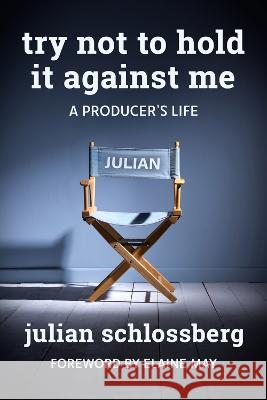 Try Not to Hold It Against Me Julian Schlossberg Elaine May 9780825310379 Beaufort Books