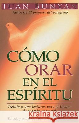 Cómo Orar En El Espiritu - Bolsillo = How to Pray in the Spirit Bunyan, John 9780825405051 Portavoz