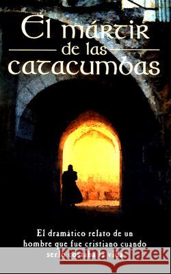 El Mrtir de Las Catacumbas = The Martyr of the Catacombs Anonimo 9780825410451 Portavoz