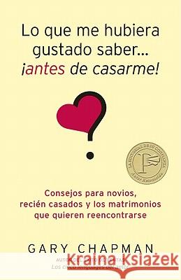 Lo Que Me Hubiera Gustado Saber Antes de Casarme = Things I Wish I'd Known Before We Got Married Gary Chapman 9780825412295