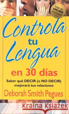 Controla Tu Lengua En 30 Días = 30 Days to Taming Your Tongue Pegues, Deborah 9780825416019 Portavoz