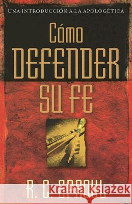 Cómo Defender Su Fe Sproul, R. C. 9780825416248