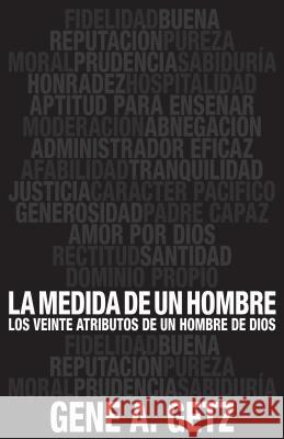 Medida de Un Hombre, La: Los Veinte Atributos de Un Hombre de Dios Gene Getz 9780825419935 Portavoz