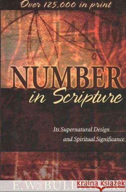 Number in Scripture: Its Supernatural Design and Spiritual Significance E. W. Bullinger 9780825420474 Kregel Publications