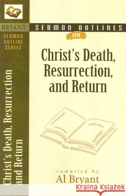 Christ's Death, Resurrection, and Return Al Bryant 9780825420528 Kregel Publications