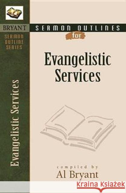 Sermon Outlines for Evangelistic Services Al Bryant 9780825420542