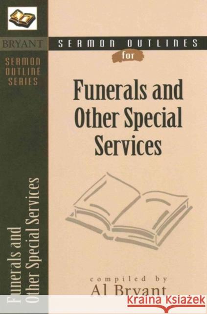 Sermon Outlines for Funerals and Other Special Services Al Bryant 9780825420566 Kregel Academic & Professional