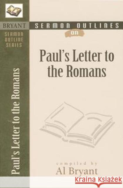 Sermon Outlines on Paul's Letter to the Romans Al Bryant 9780825420634