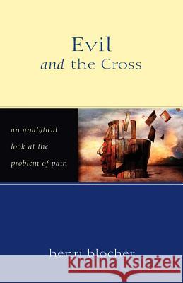 Evil and the Cross: An Analytical Look at the Problem of Pain Henri Blocher 9780825420764 Kregel Publications