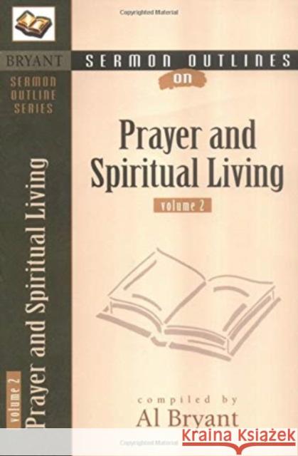 Sermon Outlines on Prayer and Spiritual Living Al Bryant 9780825420832 Kregel Academic & Professional