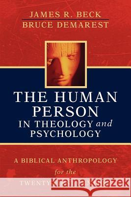 The Human Person in Theology and Psychology James R. Beck Bruce Demarest 9780825421167 Kregel Publications