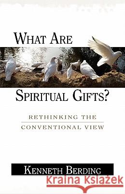 What Are Spiritual Gifts?: Rethinking the Conventional View Kenneth Berding 9780825421242 Kregel Publications