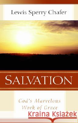 Salvation: God's Marvelous Work of Grace Mike Lawson Robert J. Choun Lewis Sperry Chafer 9780825423482