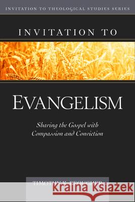 Invitation to Evangelism: Sharing the Gospel with Compassion and Conviction Timothy K. Beougher 9780825424243 Kregel Publications