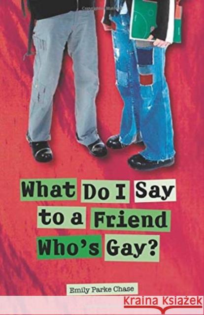 What Do I Say to a Friend Who's Gay? Emily Parke Chase 9780825424359