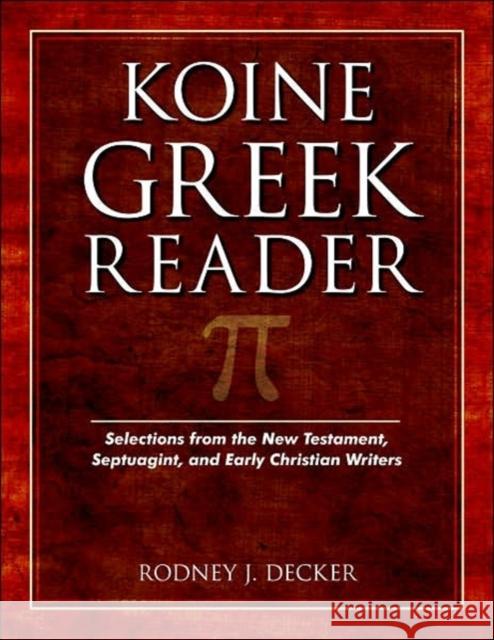 Koine Greek Reader: Selections from the New Testament, Septuagint, and Early Christian Writers Decker, Rodney 9780825424427 Kregel Academic & Professional