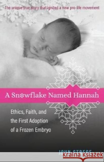 A Snowflake Named Hannah: Ethics, Faith, and the First Adoption of a Frozen Embryo John Strege 9780825425578 Kregel Publications