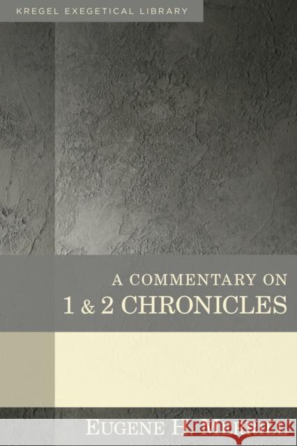 A Commentary on 1 & 2 Chronicles Eugene H. Merrill 9780825425592